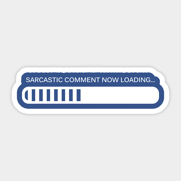 Sarcastic Comment, Now Loading Sticker by SillyShirts